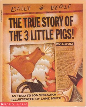 The True Story Of The 3 Little Pigs! Jon Scieszka; A. Wolf and Lane Smith