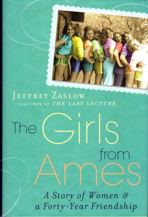 The Girls from Ames: A Story of Women and a Forty-Year Friendship [Hardcover] Zaslow, Jeffrey
