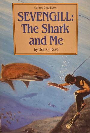 Sevengill: The Shark and Me Reed, Don C. and Johnson, Pamela Ford
