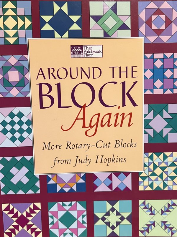 Around the Block Again: More Rotary-Cut Blocks from Judy Hopkins Hopkins, Judy