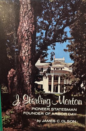 J. Sterling Morton: Pioneer Statesman; Founder of Arbor Day [Hardcover] Olson, James C.