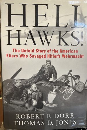 Hell Hawks!: The Untold Story of the American Fliers Who Savaged Hitler's Wehrmacht Dorr, Robert F. and Jones, Thomas