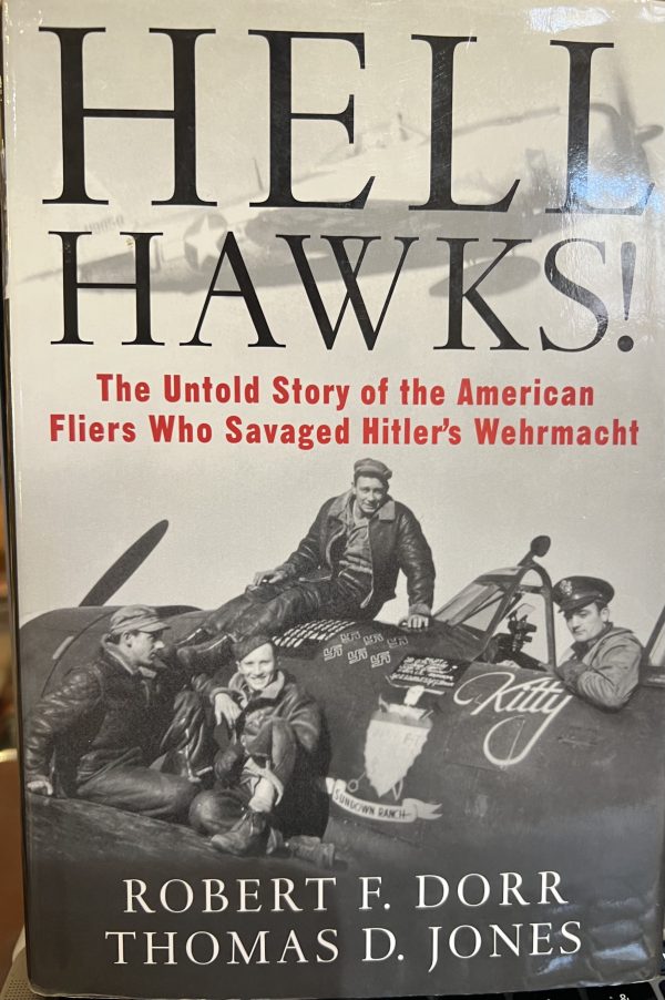 Hell Hawks!: The Untold Story of the American Fliers Who Savaged Hitler's Wehrmacht Dorr, Robert F. and Jones, Thomas