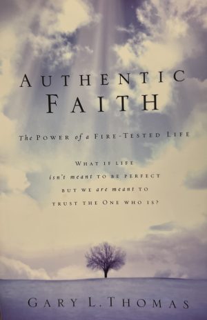 Authentic Faith: The Power of a Fire-Tested Life [Paperback] Thomas, Gary