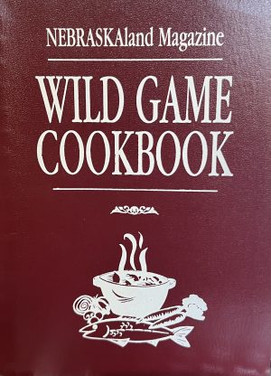 Wild Game Cookbook: NEBRASKAland Magazine [Paperback] Nebraskaland Magazine and Drawings