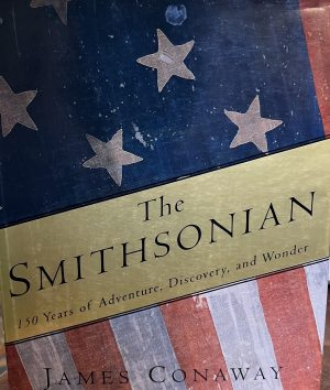The Smithsonian: 150 Years of Adventure, Discovery, and Wonder Conaway, James