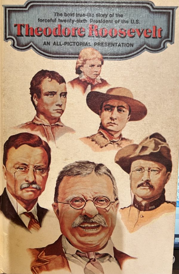 Theodore Roosevelt: An All-Pictorial Presentation