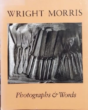 Wright Morris: Photographs & Words James Alinder and Morris Wright