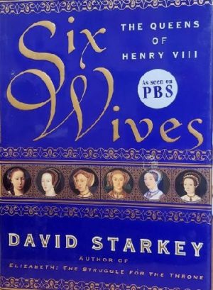 Six Wives: The Queens of Henry VIII Starkey, David