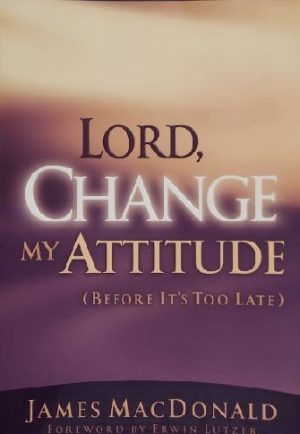 Lord, Change My Attitude Before Its Too Late MacDonald, James