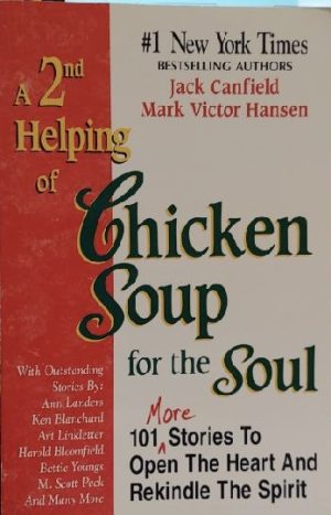 A 2nd Helping of Chicken Soup for the Soul: 101 More Stories to Open the Heart and Rekindle the Spirit Jack Canfield and Mark Victor Hansen