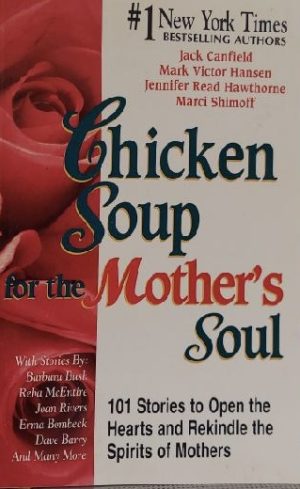 Chicken Soup for the Mother's Soul: 101 Stories to Open the Hearts and Rekindle the Spirits of Mothers [Paperback] Canfield, Jack; Hansen, Mark Victor; Hawthorne, Jennifer Read and Shimoff, Marci