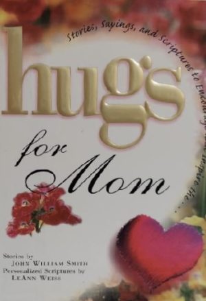 Hugs for Mom: Stories, Sayings, and Scriptures to Encourage and Inspire (Hugs Series) [Hardcover] Smith, John
