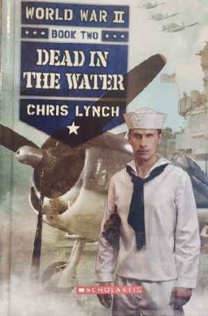DEAD IN THE WATER (WORLD WAR II (SCHOLASTIC) #2)Lynch, Chris