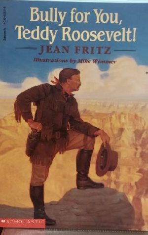 Bully for You, Teddy Roosevelt! by Jean Fritz