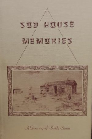 Sod House Memories: A Treasury of Soddy Stories