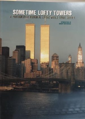 Sometime Lofty Towers: A Photographic Memorial of the World Trade Center [Paperback] Rajs, Jake and Hutchinson, Robert