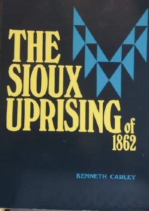 The Sioux Uprising of 1862 Carley, Kenneth