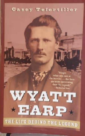 Wyatt Earp: The Life Behind the Legend [Paperback] Tefertiller, Casey