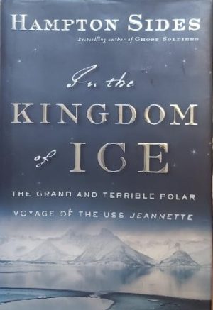 In the Kingdom of Ice: The Grand and Terrible Polar Voyage of the USS Jeannette Sides, Hampton