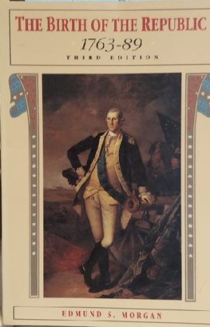 The Birth of the Republic, 1763-89 (The Chicago History of American Civilization) Morgan, Edmund S.