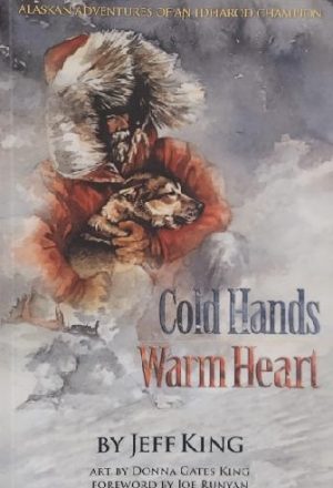 Cold Hands, Warm Heart: Alaskan Adventures of an Iditarod Champion [Paperback] King, Jeff