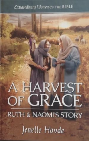A Harvest of Grace by Jenelle Hovde (Ruth & Naomi's Story)