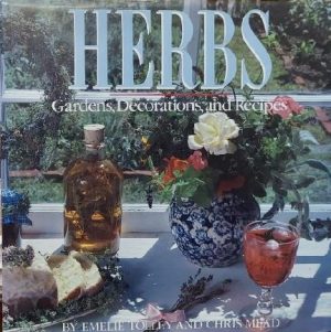 Herbs: Gardens, Decorations and Recipes Tolley, Emelie and Chris Mead
