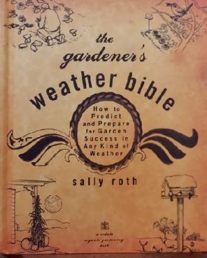 The Gardener's Weather Bible: How to Predict and Prepare for Garden Success in Any Kind of Weather (Rodale Organic Gardening Book) Roth, Sally