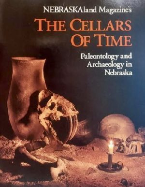 NEBRASKAland Magazine's The Cellars of Time : Paleontology and Archaeology in Nebraska [Paperback] various authors