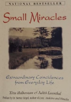 Small Miracles: Extraordinary Coincidences from Everyday Life Yitta Halberstam; Judith Leventhal and Bernie S. Siegel