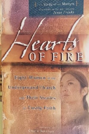 Hearts Of Fire: Eight Women In The Underground Church And Their Stories Of Costly Faith [Paperback] Voice of the Martyr