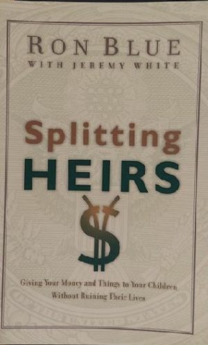 Splitting Heirs: Giving Your Money and Things to Your Children Without Ruining Their Lives [Paperback] Blue, Ron and White, Jeremy