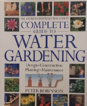 The American Horticultural Society Complete Guide to Water Gardening Robinson, Peter