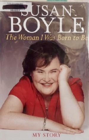 The Woman I Was Born to Be: My Story Boyle, Susan