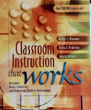 Classroom Instruction That Works: Research-Based Strategies for Increasing Student Achievement Marzano, Robert J.; Pickering, Debra and Pollock, Jane E.