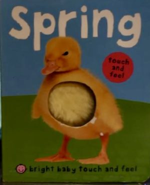 Spring - Bright Baby Touch and Feel Board Book