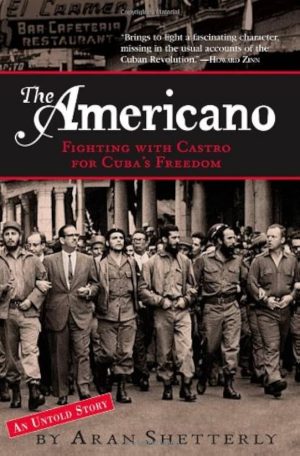 The Americano: Fighting with Castro for Cuba's Freedom Shetterly, Aran