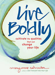 Live Boldly: Cultivate the Qualities That Can Change Your Life by MaryAnn Radmacher