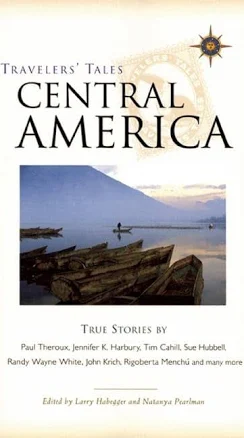 Travelers' Tales Central America: True Stories [Paperback] Habegger, Larry and Pearlman, Natanya