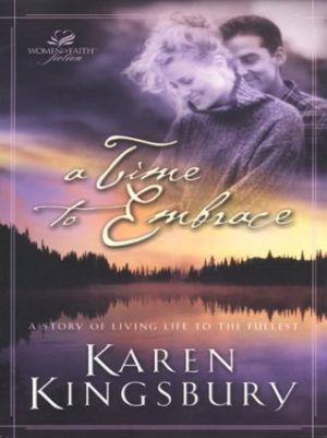 A Time to Embrace (A Time to Dance Series #2) (Women of Faith Fiction) Kingsbury, Karen