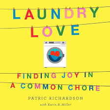 Laundry Love: Finding Joy in a Common Chore by Patric Richardson