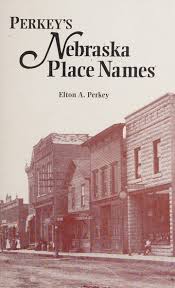 Perkey's Nebraska Place Names (Publications of the Nebraska State Historical Society, V. 28.) Perkey, Elton A.
