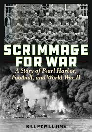 Scrimmage for War: A Story of Pearl Harbor, Football, and World War II [Hardcover] McWilliams, Bill