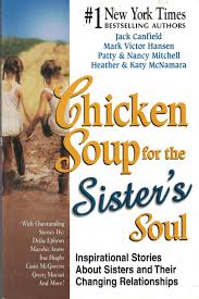Chicken Soup for the Sister's Soul: Inspirational Stories About Sisters and Their Changing Relationships (Chicken Soup for the Soul) Mitchell, Nancy; McNamara, Heather; McNamara, Katy; Canfield, Jack and Hansen, Mark Victor