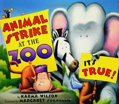 Animal Strike at the Zoo. It's True! Karma Wilson and Margaret Spengler
