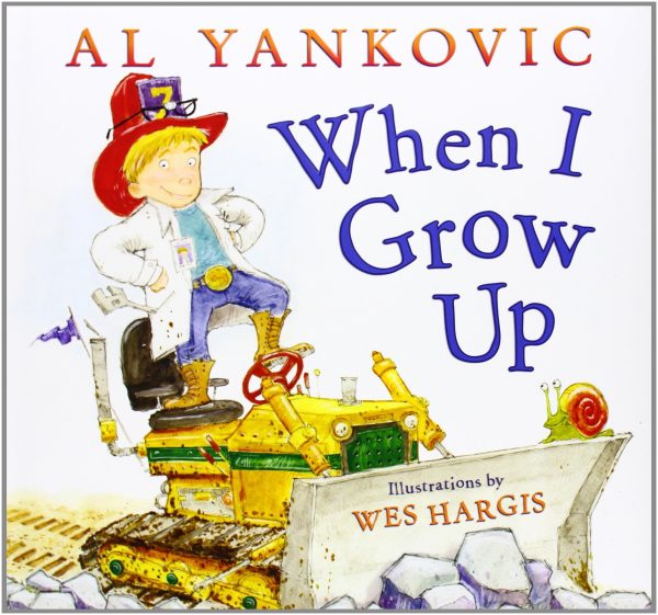 When I Grow Up: A Weird Al Rhyming New York Times Bestselling Picture Book That Celebrates Creativity [Hardcover] Yankovic, Al and Hargis, Wes