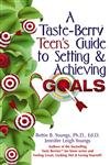 A Taste-Berry Teen's Guide to Setting and Achieving Goals (Taste Berries Series) Youngs, Bettie B. and Youngs, Jennifer Leigh