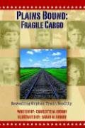 Plains Bound: Fragile Cargo: Revealing Orphan Train Reality [Hardcover] Endorf, Charlotte M. and Endorf, Sarah Mae