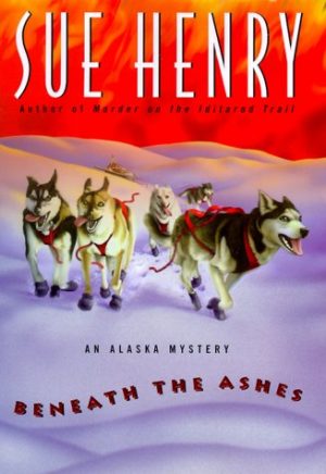 Beneath the Ashes: An Alaska Mystery (Alaska Mysteries) Henry, Sue